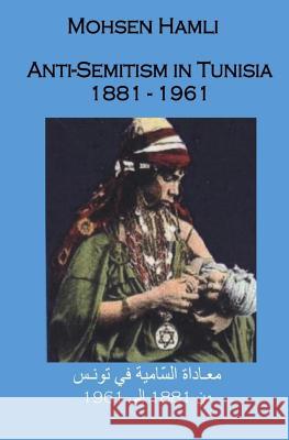 Anti-Semitism in Tunisia 1881-1961 Mohsen Hamli 9781983374579 Independently Published - książka