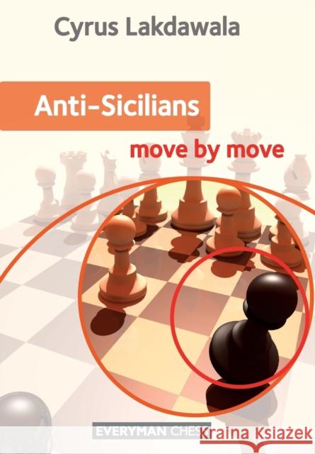 Anti-Sicilians: Move by Move Cyrus Lakdawala 9781781943113 EVERYMAN CHESS - książka