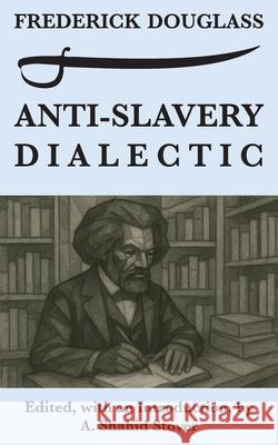 Anti-Slavery Dialectic: A Frederick Douglass Anthology Frederick Douglass 9781733551052 Cannae Press - książka