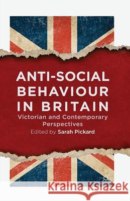 Anti-Social Behaviour in Britain: Victorian and Contemporary Perspectives Pickard, Sarah 9781349485727 Palgrave Macmillan - książka