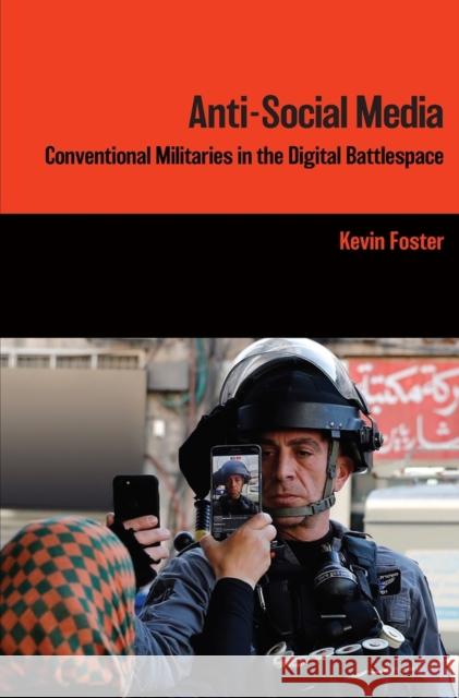 Anti-Social Media: Conventional Militaries in the Digital Battlespace Kevin Foster 9780522878011 Eurospan (JL) - książka