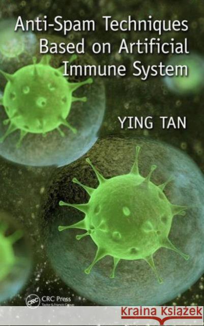 Anti-Spam Techniques Based on Artificial Immune System Ying Tan 9781498725187 CRC Press - książka