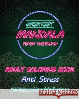 Anti Stress Adult Coloring Book: 50 Unique Mandala Designs Peter Raymond 9781724854452 Createspace Independent Publishing Platform - książka