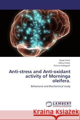 Anti-stress and Anti-oxidant activity of Morninga oleifera. Dipak Patel, Mehul Patel, Karuna Kallagodi 9783847338055 LAP Lambert Academic Publishing - książka