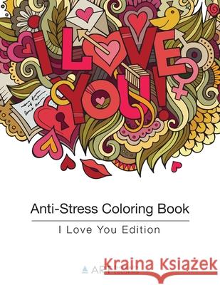 Anti-Stress Coloring Book: I Love You Edition Art Therapy Coloring 9781944427078 Art Therapy Coloring - książka