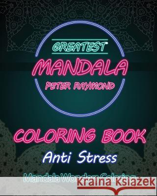 Anti Stress Coloring Book: Mandala Wonders Coloring Peter Raymond 9781724853738 Createspace Independent Publishing Platform - książka