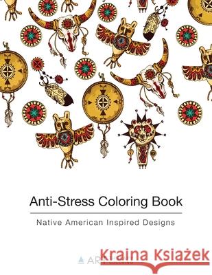 Anti-Stress Coloring Book: Native American Inspired Designs Art Therapy Coloring 9781944427085 Art Therapy Coloring - książka