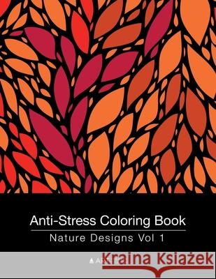 Anti-Stress Coloring Book: Nature Designs Vol 1 Art Therapy Coloring 9781944427108 Art Therapy Coloring - książka