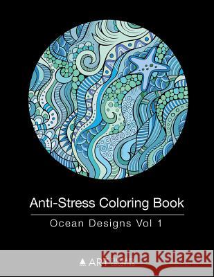 Anti-Stress Coloring Book: Ocean Designs Vol 1 Art Therapy Coloring 9781944427139 Art Therapy Coloring - książka