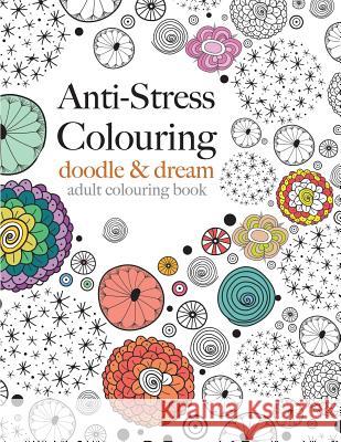 Anti-Stress Colouring: doodle & dream Christina Rose 9781910771167 Bell & MacKenzie Publishing - książka