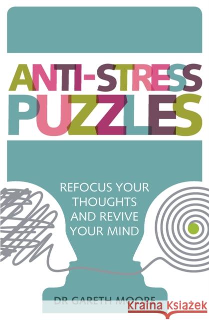 Anti-Stress Puzzles: Refocus Your Thoughts and Revive Your Mind Gareth Moore 9781789291872 Michael O'Mara Books - książka