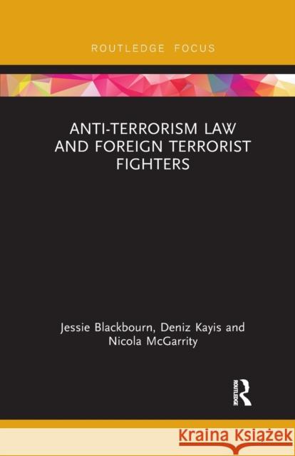 Anti-Terrorism Law and Foreign Terrorist Fighters Jessie Blackbourn Deniz Kayis Nicola McGarrity 9780367890414 Routledge - książka