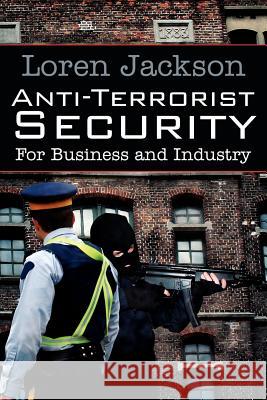 Anti-Terrorist Security For Business and Industry Loren Jackson 9781425939663 Authorhouse - książka