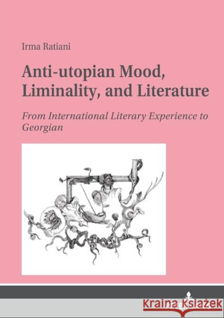 Anti-Utopian Mood, Liminality, and Literature: From International Literary Experience to Georgian. Ratiani, Irma 9783631821565 Peter Lang AG - książka