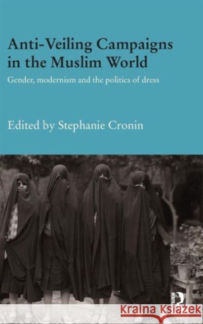 Anti-Veiling Campaigns in the Muslim World: Gender, Modernism and the Politics of Dress Stephanie Cronin Stephanie Cronin 9780415711388 Routledge - książka