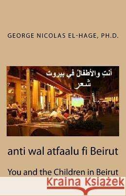 Anti Wal Atfaalu Fi Beirut: You and the Children in Beirut George Nicolas El-Hag 9781729771327 Createspace Independent Publishing Platform - książka