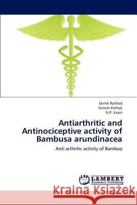 Antiarthritic and Antinociceptive Activity of Bambusa Arundinacea Jaimik Rathod, Nimish Pathak, N P Jivani 9783659233425 LAP Lambert Academic Publishing - książka