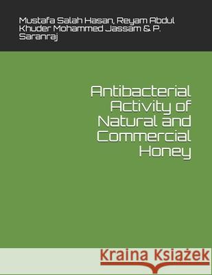 Antibacterial Activity of Natural and Commercial Honey Reyam Abdul Khuder Mohamme P. Saranraj Mustafa Salah Hasan 9789391342210 JPS Scientific Publications, India - książka