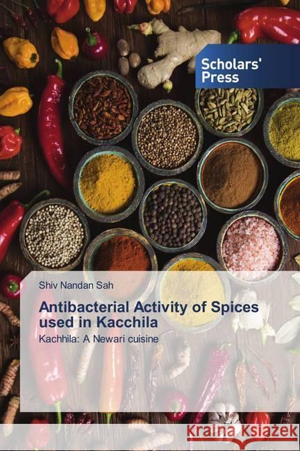 Antibacterial Activity of Spices used in Kacchila Sah, Shiv Nandan 9786138939382 Scholar's Press - książka