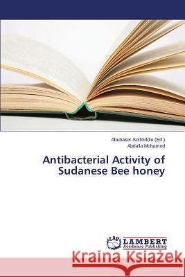 Antibacterial Activity of Sudanese Bee honey Mohamed Abdalla                          Seifelddin Abubaker 9783659797880 LAP Lambert Academic Publishing - książka