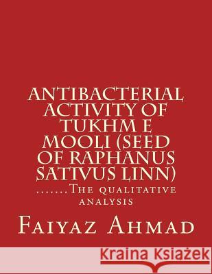 Antibacterial activity of Tukhm e Mooli (seed of raphanus sativus linn): .......The qualitative analysis Ahmad, Faiyaz 9781507647134 Createspace - książka