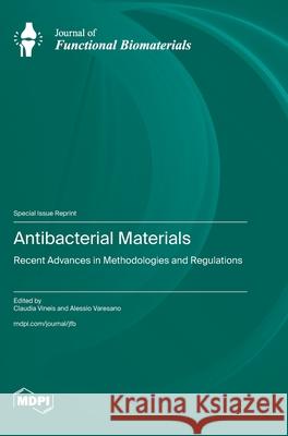 Antibacterial Materials: Recent Advances in Methodologies and Regulation Claudia Vineis Alessio Varesano 9783725841776 Mdpi AG - książka