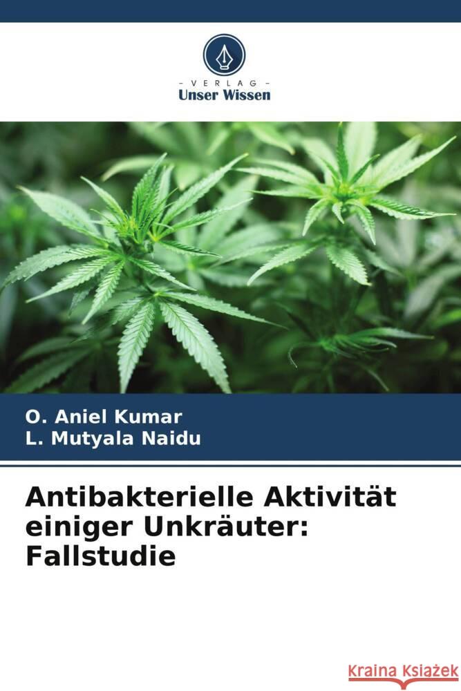 Antibakterielle Aktivität einiger Unkräuter: Fallstudie Aniel Kumar, O., Mutyala Naidu, L. 9786208290931 Verlag Unser Wissen - książka