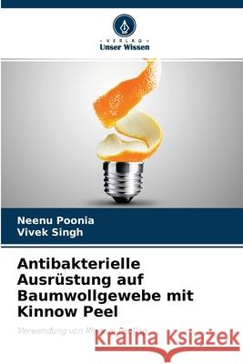 Antibakterielle Ausrüstung auf Baumwollgewebe mit Kinnow Peel Neenu Poonia, Vivek Singh 9786204164397 Verlag Unser Wissen - książka