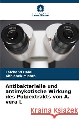 Antibakterielle und antimykotische Wirkung des Pulpextrakts von A. vera L Dalal, Lalchand, Mishra, Abhishek 9786209282973 Verlag Unser Wissen - książka