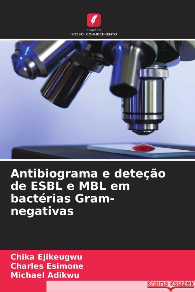 Antibiograma e dete??o de ESBL e MBL em bact?rias Gram-negativas Chika Ejikeugwu Charles Esimone Michael Adikwu 9786207436569 Edicoes Nosso Conhecimento - książka