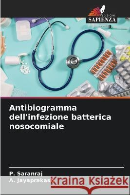 Antibiogramma dell\'infezione batterica nosocomiale P. Saranraj A. Jayaprakash 9786205301807 Edizioni Sapienza - książka