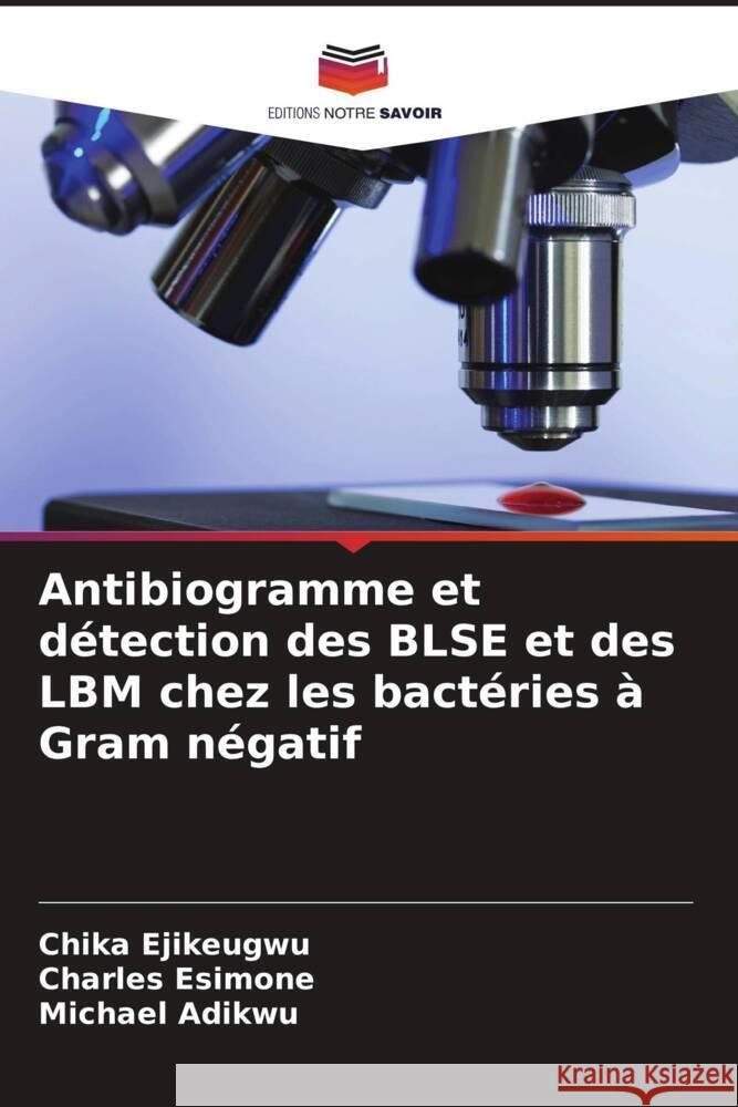 Antibiogramme et d?tection des BLSE et des LBM chez les bact?ries ? Gram n?gatif Chika Ejikeugwu Charles Esimone Michael Adikwu 9786207436538 Editions Notre Savoir - książka