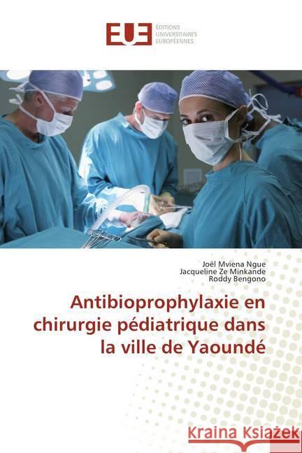 Antibioprophylaxie en chirurgie pédiatrique dans la ville de Yaoundé Mviena Ngue, Joël; Ze Minkande, Jacqueline; Bengono, Roddy 9786138406839 Éditions universitaires européennes - książka