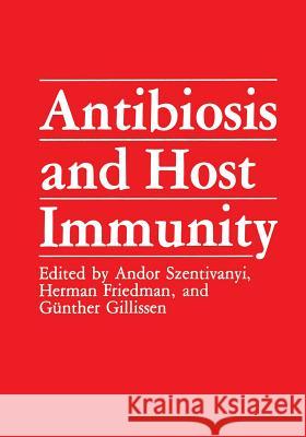 Antibiosis and Host Immunity Andor Szentivanyi Herman Friedman Gunther Gillissen 9781461290582 Springer - książka