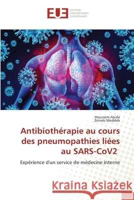 Antibiothérapie au cours des pneumopathies liées au SARS-CoV2 Abida, Houssem, Meddeb, Zeineb 9786208980597 Éditions universitaires européennes - książka
