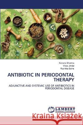 Antibiotic in Periodontal Therapy Karuna Sharma, Vikas Jindal, Ruchika Bains 9786205500194 LAP Lambert Academic Publishing - książka