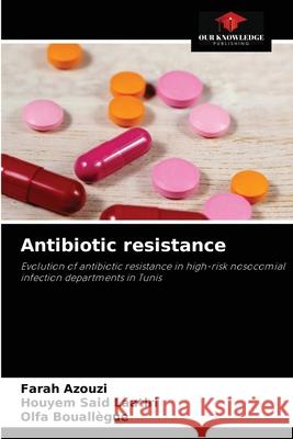 Antibiotic resistance Farah Azouzi, Houyem Said Laatiri, Olfa Bouallègue 9786204052427 Our Knowledge Publishing - książka