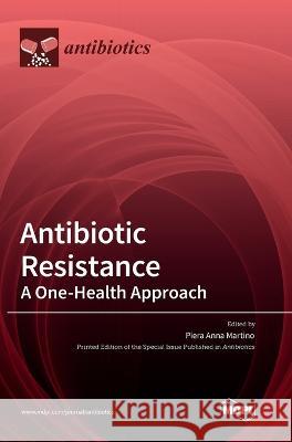 Antibiotic Resistance: A One-Health Approach Piera Anna Martino 9783036560328 Mdpi AG - książka