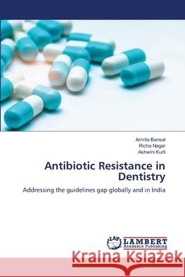 Antibiotic Resistance in Dentistry Bansal, Amrita, Nagar, Richa, Kurli, Ashwini 9786208454449 LAP Lambert Academic Publishing - książka