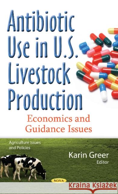 Antibiotic Use in U.S. Livestock Production: Economics & Guidance Issues Karin Greer 9781634850568 Nova Science Publishers Inc - książka