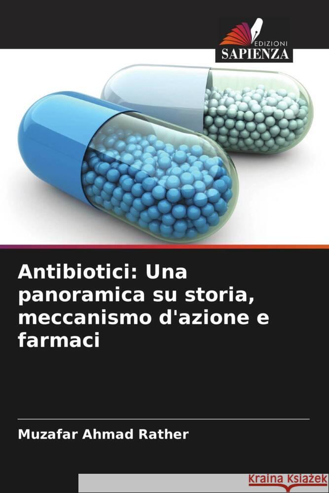 Antibiotici: Una panoramica su storia, meccanismo d'azione e farmaci Rather, Muzafar Ahmad 9786205573075 Edizioni Sapienza - książka