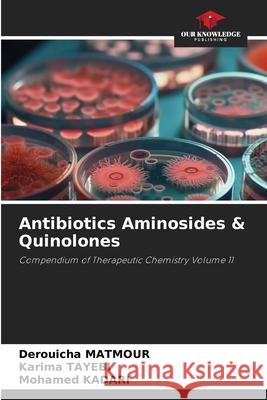 Antibiotics Aminosides & Quinolones Derouicha Matmour Karima Tayebi Mohamed Kadari 9786209436918 Our Knowledge Publishing - książka
