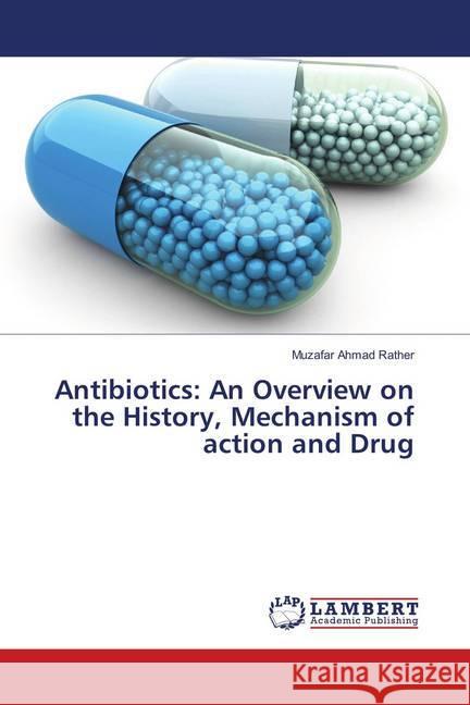 Antibiotics: An Overview on the History, Mechanism of action and Drug Rather, Muzafar Ahmad 9786139847761 LAP Lambert Academic Publishing - książka