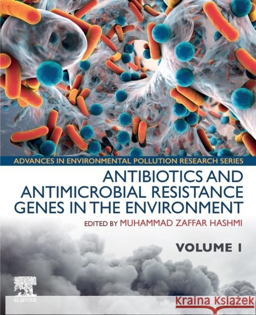 Antibiotics and Antimicrobial Resistance Genes in the Environment: Volume 1 in the Advances in Environmental Pollution Research Series Muhammad Zaffar Hashmi 9780128188828 Elsevier - książka