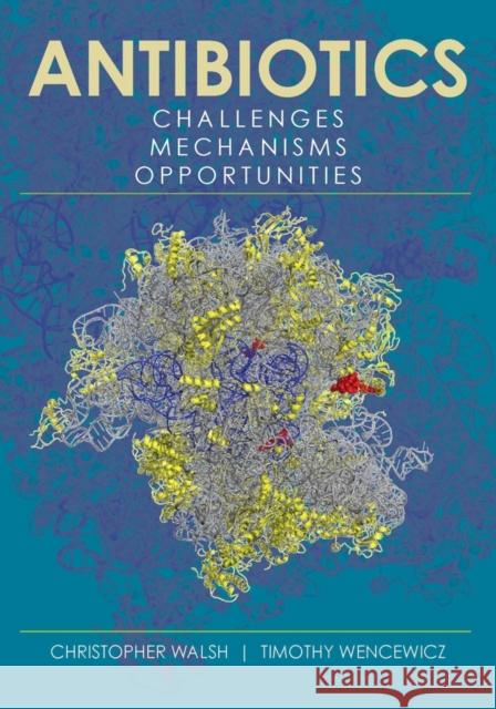 Antibiotics: Challenges, Mechanisms, Opportunities Christopher Walsh Timothy Wencewicz 9781555819309 ASM Press - książka