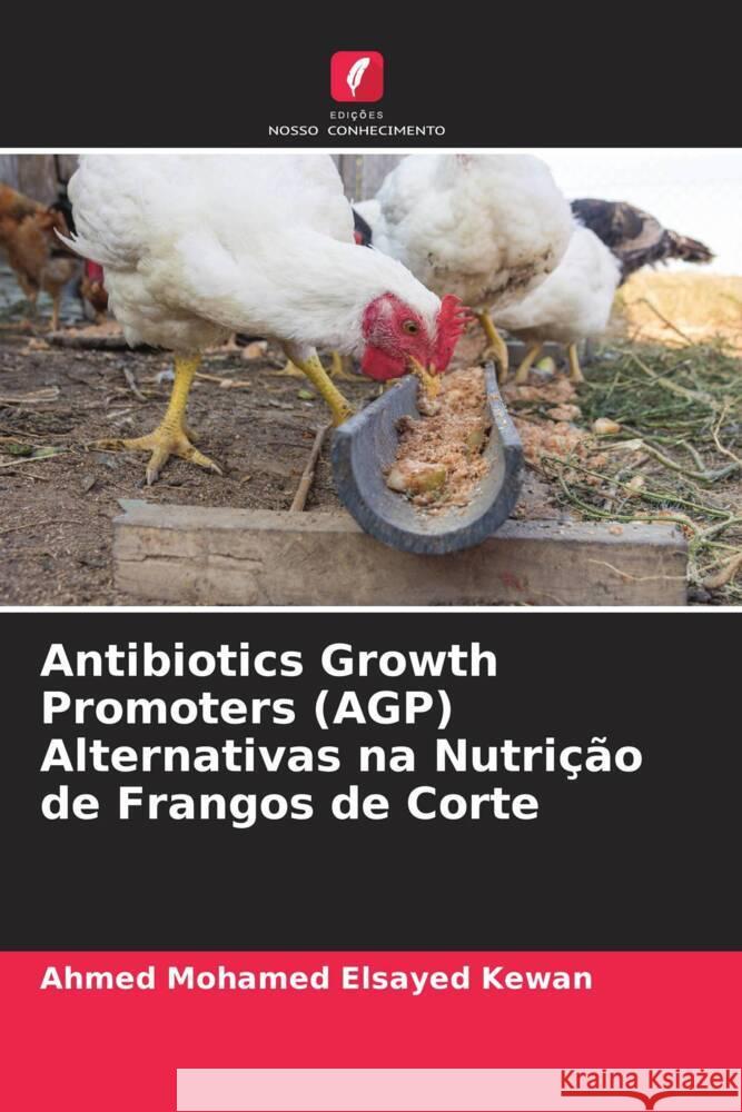 Antibiotics Growth Promoters (AGP) Alternativas na Nutrição de Frangos de Corte Mohamed Elsayed Kewan, Ahmed 9786205126608 Edições Nosso Conhecimento - książka