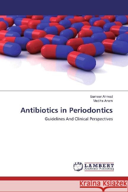 Antibiotics in Periodontics : Guidelines And Clinical Perspectives Ahmed, Sameer; Anam, Madiha 9783659916052 LAP Lambert Academic Publishing - książka