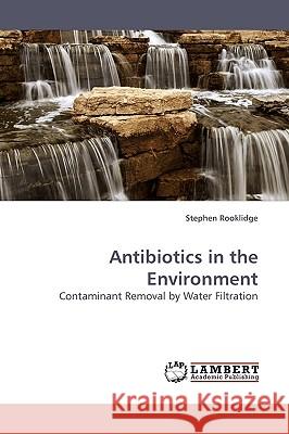 Antibiotics in the Environment Stephen Rooklidge 9783838308265 LAP Lambert Academic Publishing - książka