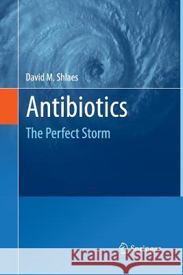 Antibiotics: The Perfect Storm Shlaes, David M. 9789400795327 Springer - książka