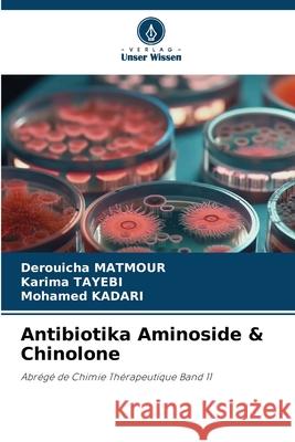 Antibiotika Aminoside & Chinolone Derouicha Matmour Karima Tayebi Mohamed Kadari 9786209434358 Verlag Unser Wissen - książka